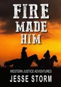 Fire Made Him (Western Justice Adventures #31)