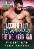 Accidentally Marrying the Mountain Man (Accidentally Marrying)