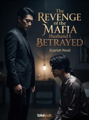 The Revenge of the Mafia Husband I Betrayed