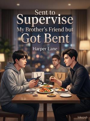 Sent to Supervise My Brother’s Friend but Got Bent