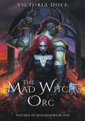 The Mad Witch’s Orc (The Witches of Shalimar #1)