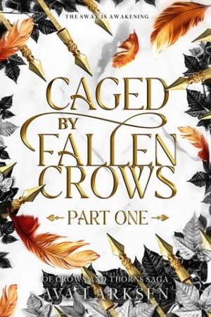 Caged By Fallen Crows, Part One (Of Crows and Thorns Saga #2)