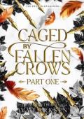 Caged By Fallen Crows, Part One (Of Crows and Thorns Saga #2)