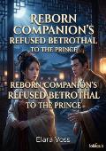 Reborn Companion’s Refused Betrothal to the Prince