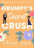 Grumpy’s Secret Crush (Billionaires of Yosemite Ranch #3)