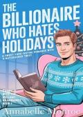 The Billionaire Who Hates Holidays (Faking It with the Bellamy Billionaires #1)