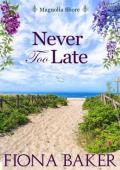 Never Too Late (Magnolia Shore #3)