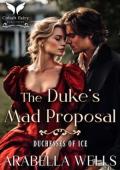 The Duke’s Mad Proposal (Duchesses of Ice #3)