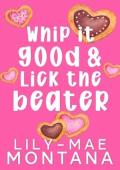 Whip It Good & Lick The Beater (Valentine’s Day At The Quylt House #1)