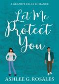 Let Me Protect You (Granite Falls #1)