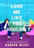 Love Me Like You Shouldn’t