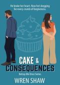 Cake & Consequences (Betray Me Once #2)
