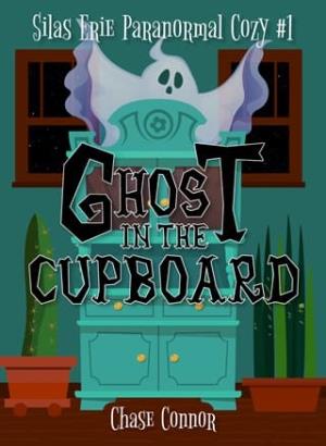 Ghost in the Cupboard (Silas Erie Paranormal Cozy #1)