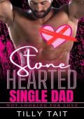 Stone Hearted Single Dad (Not Looking For Love #19)