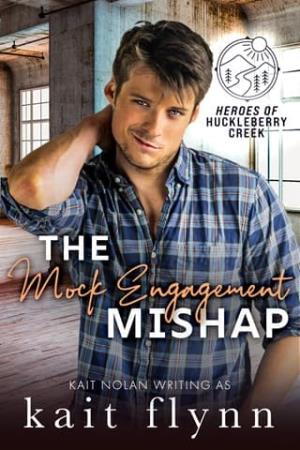 The Mock Engagement Mishap (Heroes of Huckleberry Creek #3)