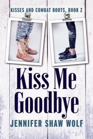 Kiss Me Goodbye (Kisses and Combat Boots #2)