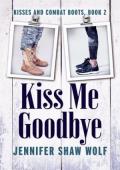 Kiss Me Goodbye (Kisses and Combat Boots #2)