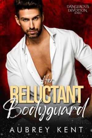Her Reluctant Bodyguard (Dangerous Devotion #2)