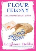 Flour Felony (Lexy Baker Cozy Mystery Short Story #2)