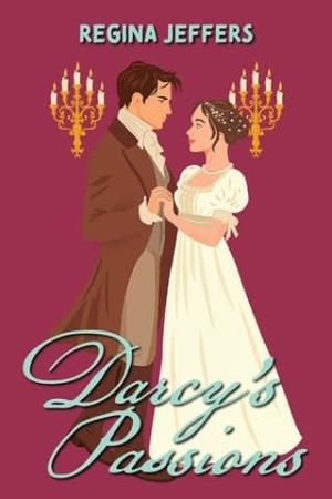 Darcy’s Passions (Pride and Prejudice Retelling)