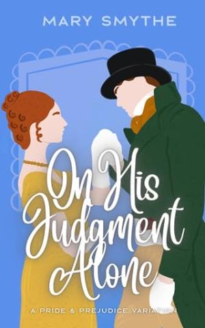 On His Judgment Alone (In Love with Mr Darcy #8)