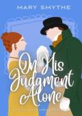 On His Judgment Alone (In Love with Mr Darcy #8)