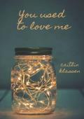 You Used To Love Me (Take Me Out #1)