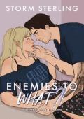 Enemies to What (To Lovers #1)