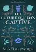 The Future Queen’s Captive (Hope & Home Duology #1)