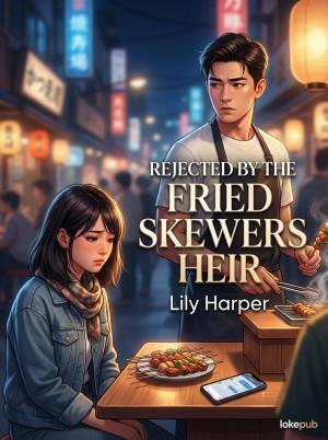 Rejected by the Fried Skewers Heir