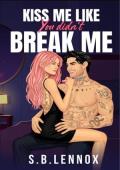 Kiss Me Like You Didn’t Break Me