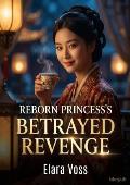 Reborn Princess’s Betrayed Revenge