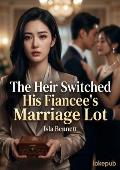 The Heir Switched His Fiancee’s Marriage Lot