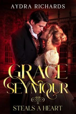 Grace Seymour Steals a Heart (Scandalous Sisters #4)