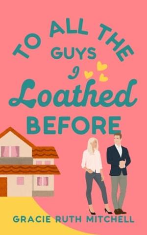 To All the Guys I Loathed Before (Lucky in Love #3)