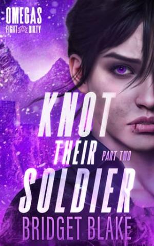 Knot Their Soldier, Part Two (Omegas Fight Dirty #2)
