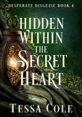 Hidden Within the Secret Heart (Desperate Disguise #4)