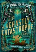 A Ghastly Catastrophe (Veronica Speedwell Mysteries #10)