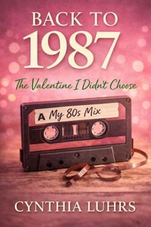 Back to 1987: The Valentine I Didn’t Choose (If I’d Known Then #1)