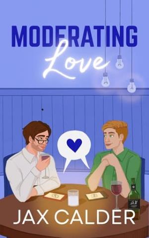 Moderating Love (Queer Ways to Fall in Love #1)
