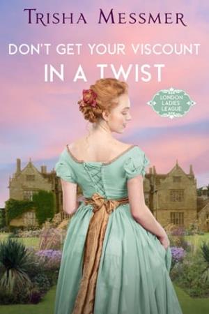 Don’t Get Your Viscount In A Twist (London Ladies’ League #4)