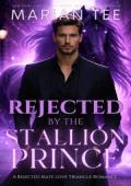 Rejected By the Stallion Prince (L’Alliance Royals #3)