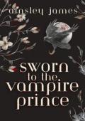 Sworn to the Vampire Prince (Vampire Prince Duology #2)