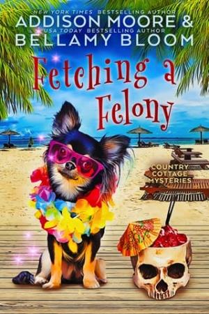 Fetching a Felony (Country Cottage Mysteries #32)