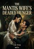 The Mantis Wife’s Deadly Hunger