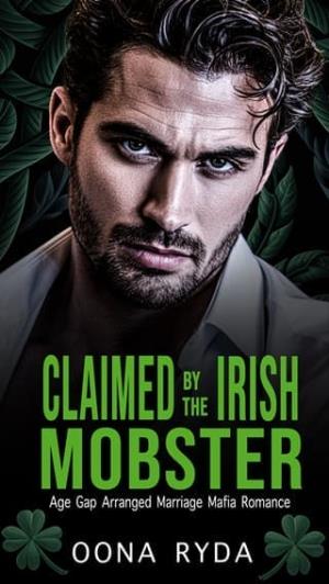 Claimed By the Irish Mobster (Claddagh Clans: O’Rourkes #1)