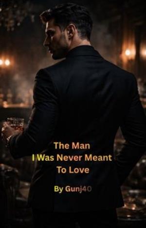 The Man I Was Never Meant to Love