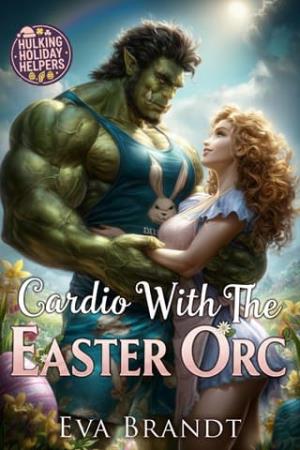 Cardio with the Easter Orc (Hulking Holiday Helpers #1)