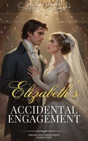 Elizabeth’s Accidental Engagement (Pride and Prejudice Variation)