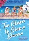 Too Glam to Give a Damn (The Greek Getaways Collection #2)